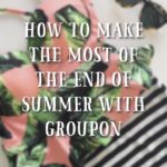 How To Make The Most of The End of Summer With Groupon